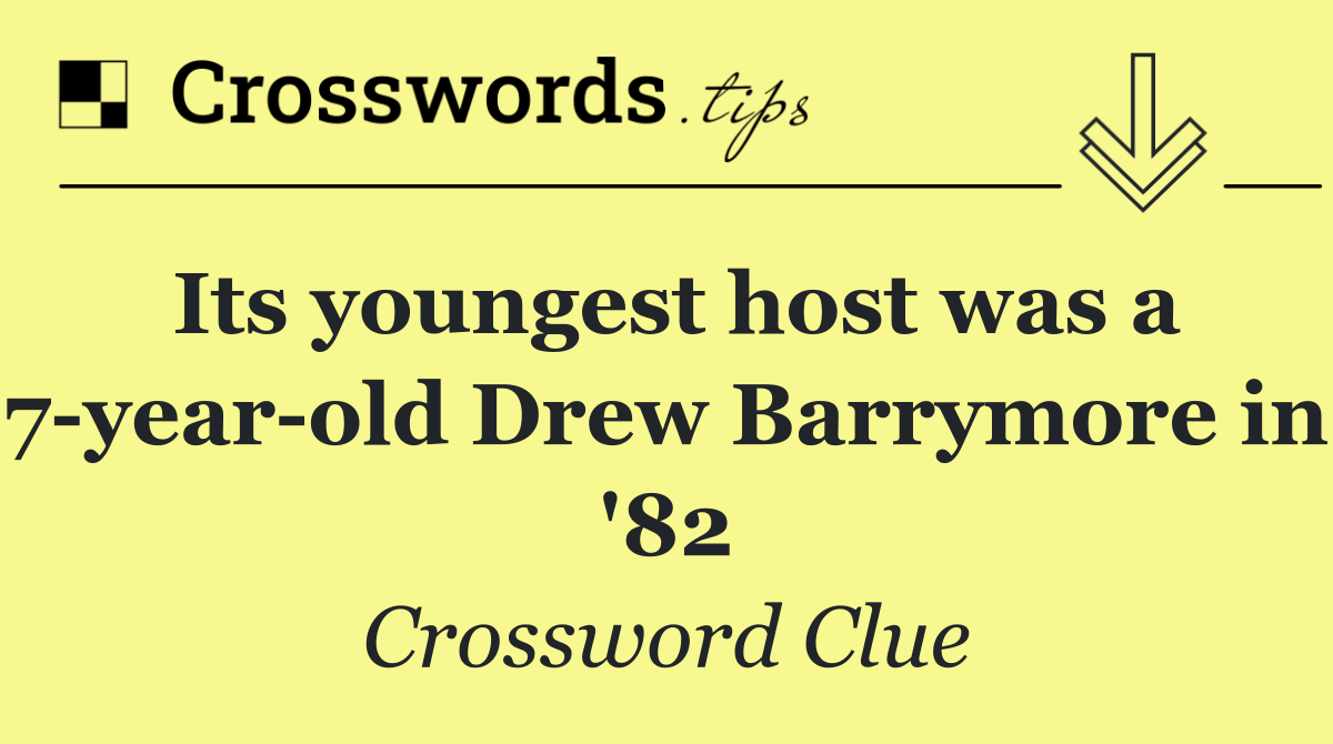Its youngest host was a 7 year old Drew Barrymore in '82