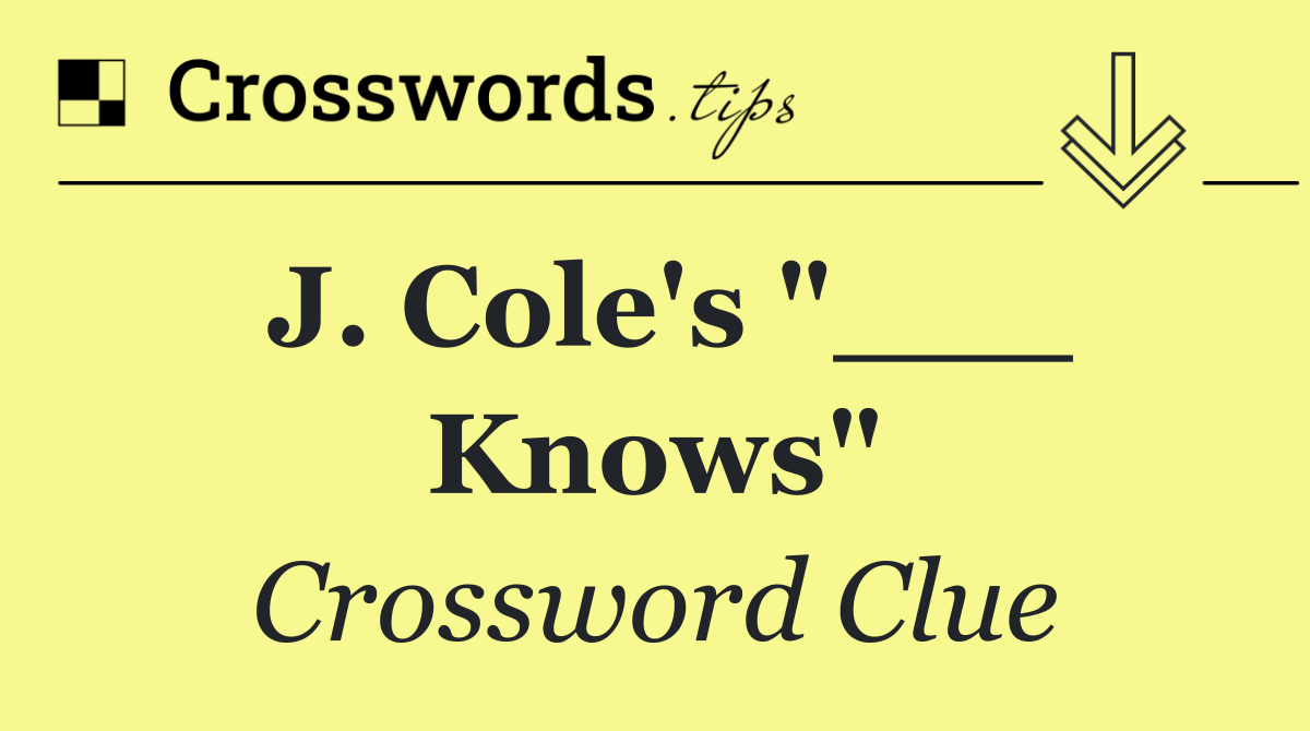 J. Cole's "___ Knows"