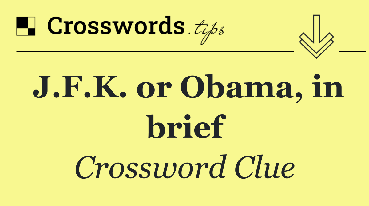 J.F.K. or Obama, in brief