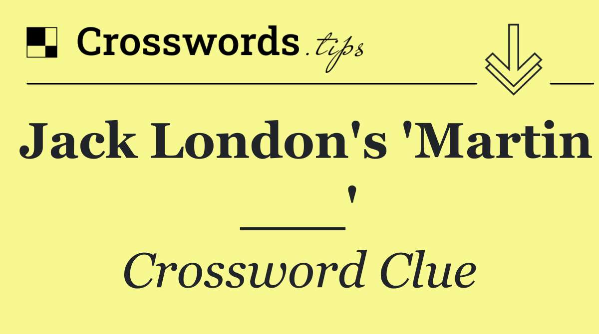 Jack London's 'Martin ___'