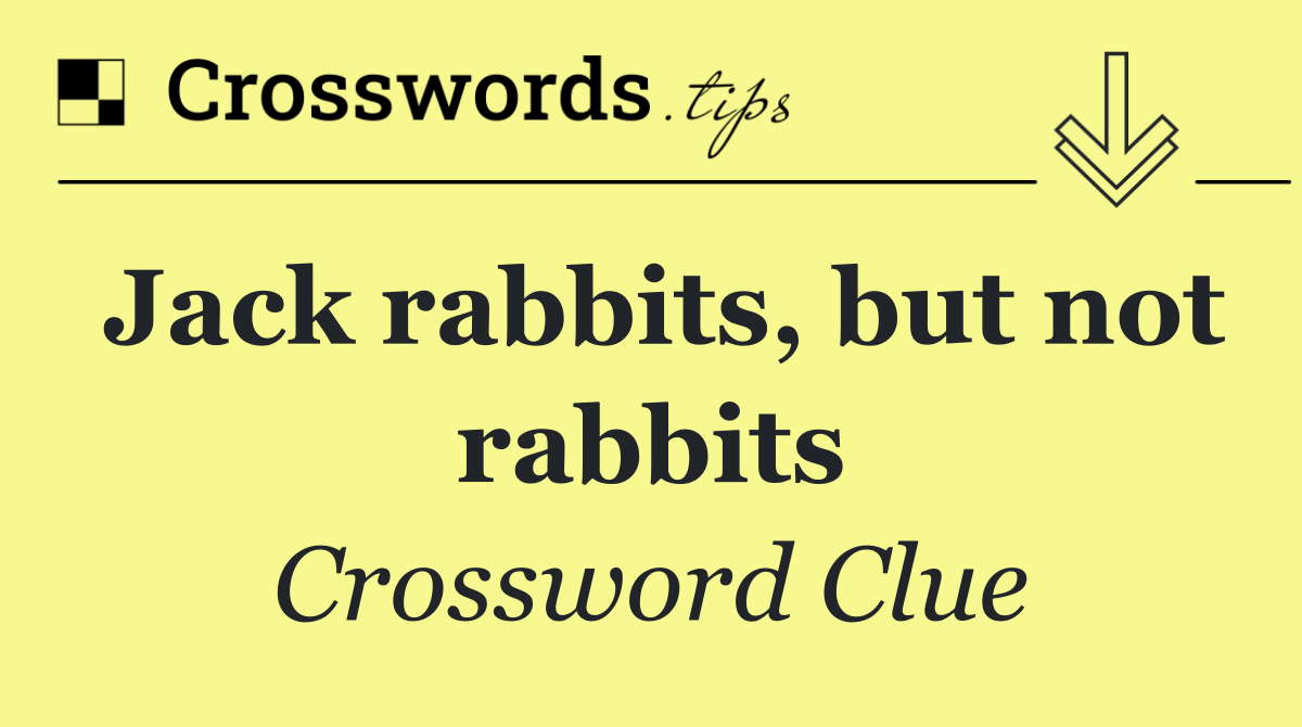 Jack rabbits, but not rabbits