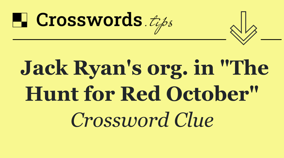 Jack Ryan's org. in "The Hunt for Red October"