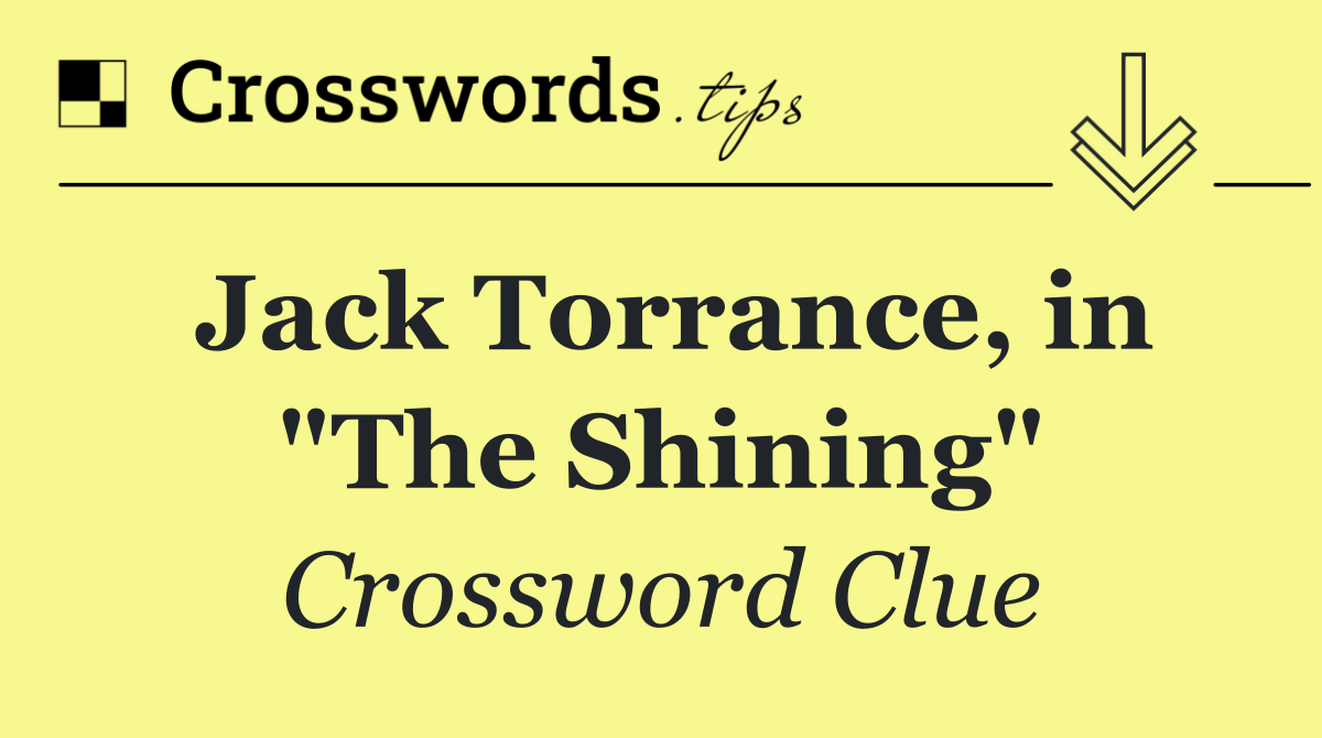 Jack Torrance, in "The Shining"