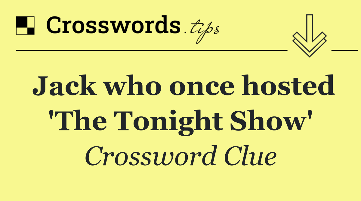 Jack who once hosted 'The Tonight Show'