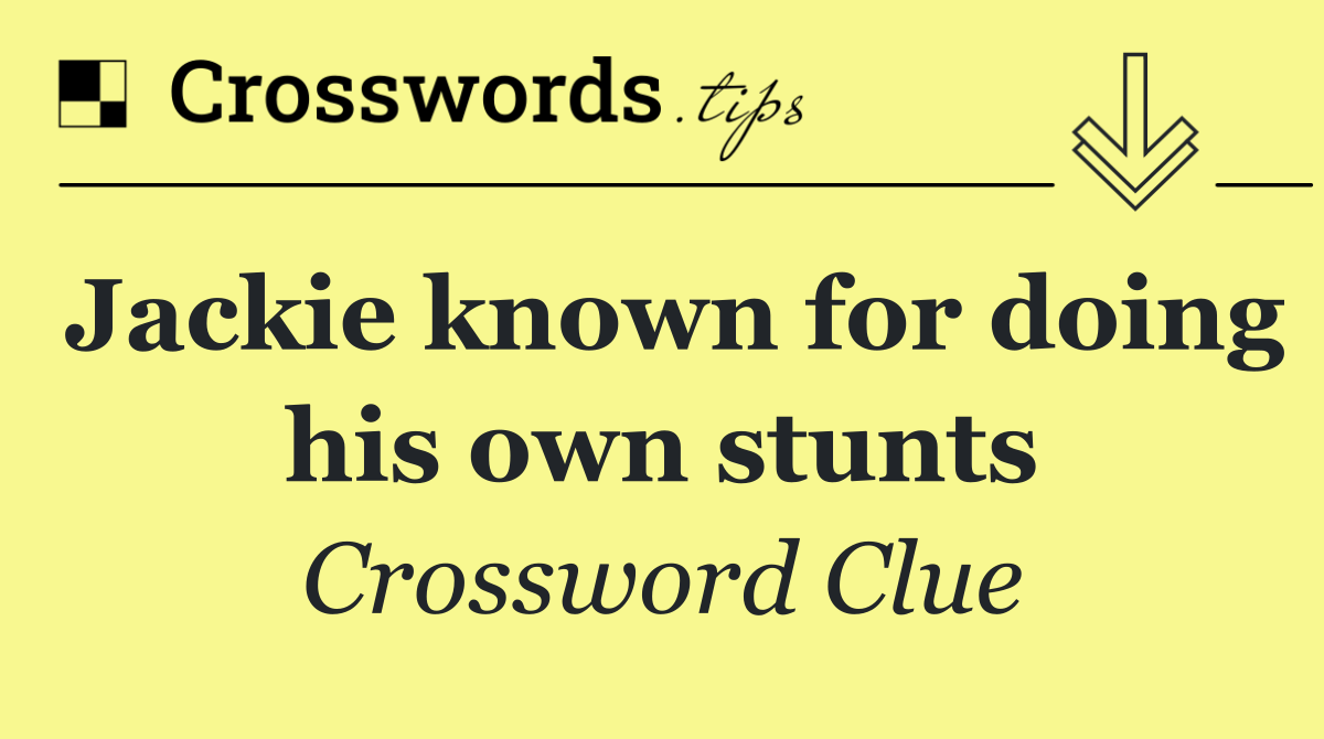 Jackie known for doing his own stunts