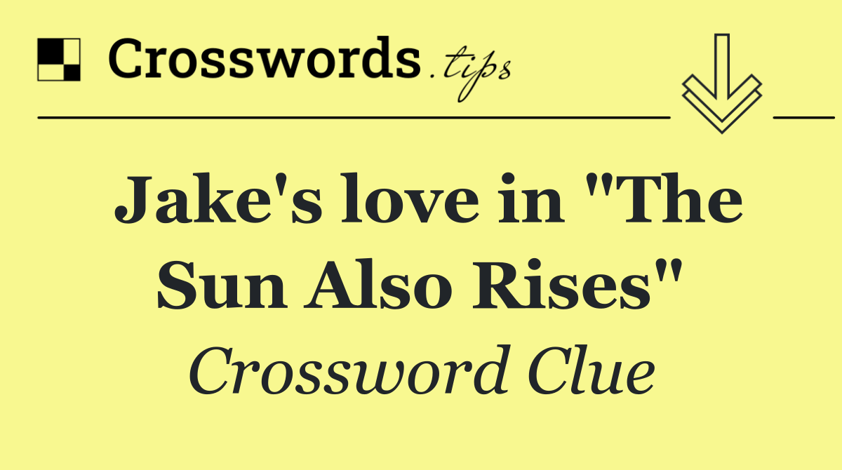 Jake's love in "The Sun Also Rises"