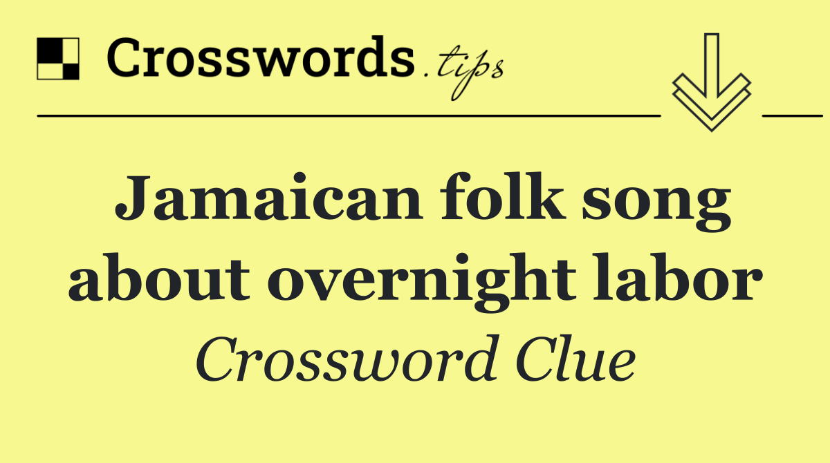 Jamaican folk song about overnight labor
