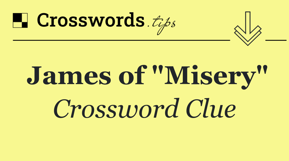 James of "Misery"