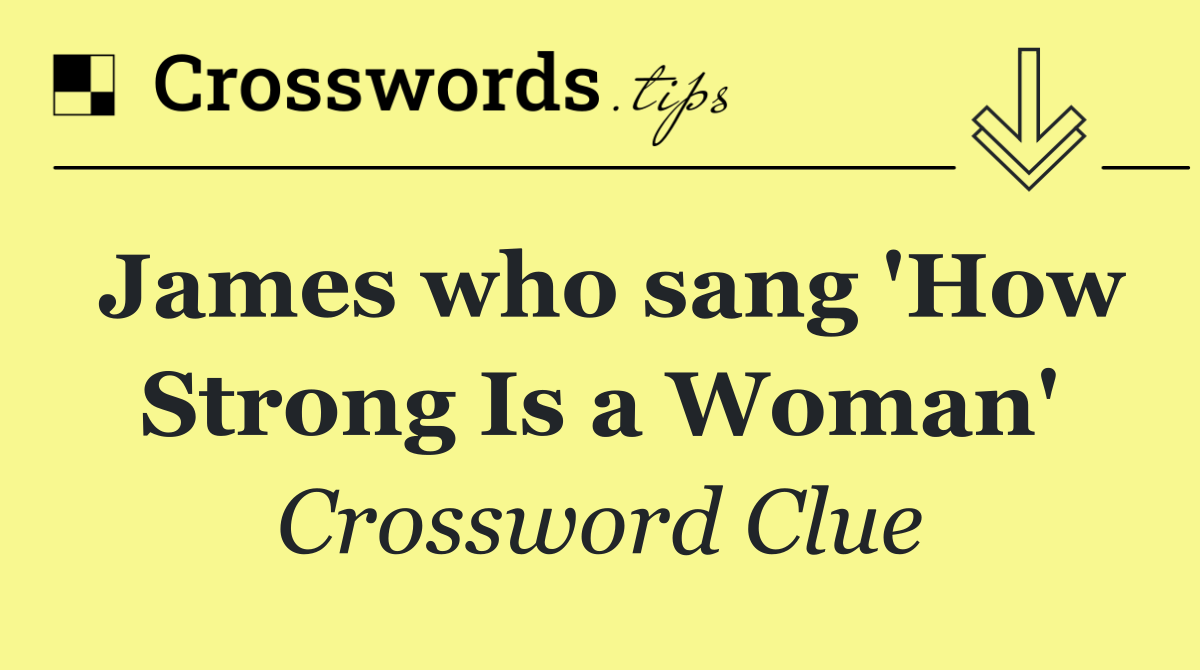 James who sang 'How Strong Is a Woman'