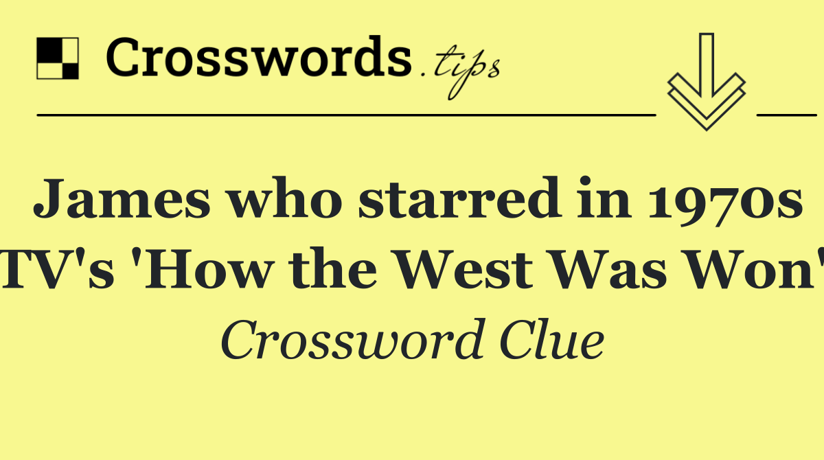James who starred in 1970s TV's 'How the West Was Won'