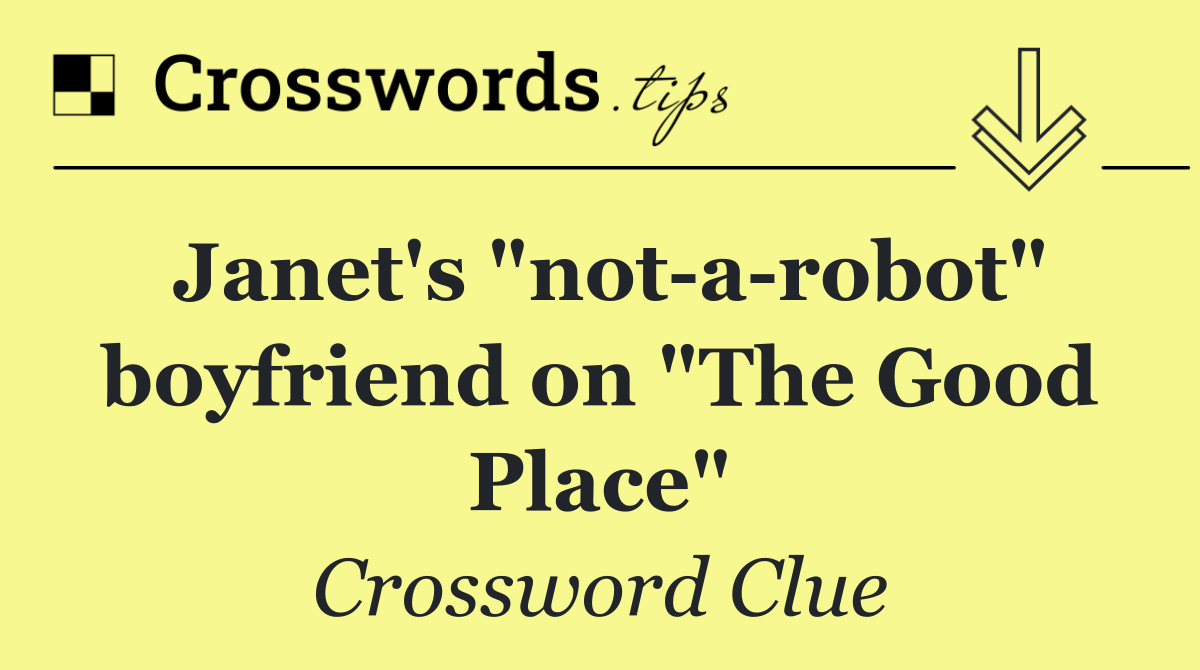 Janet's "not a robot" boyfriend on "The Good Place"