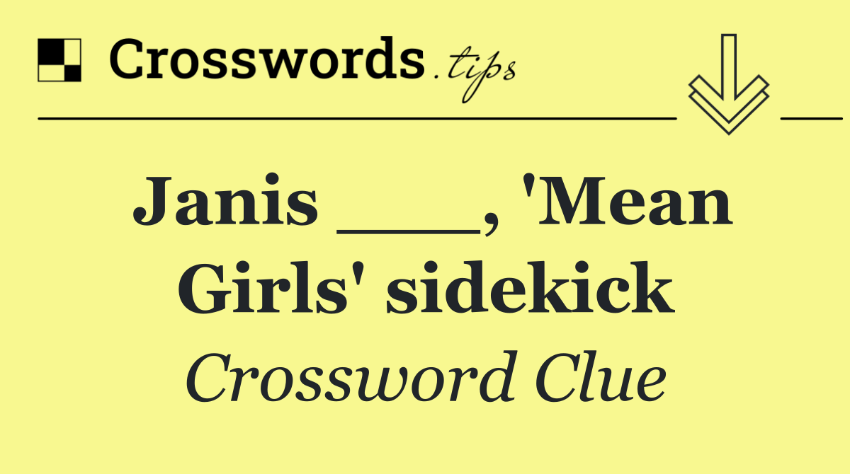 Janis ___, 'Mean Girls' sidekick