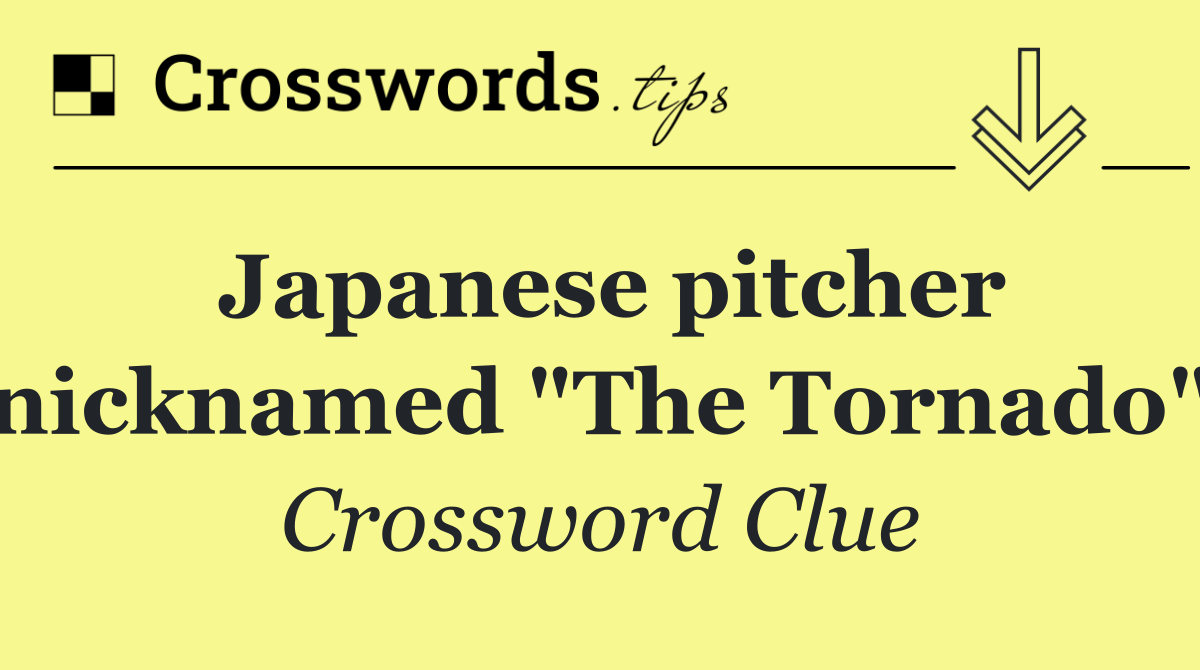 Japanese pitcher nicknamed "The Tornado"