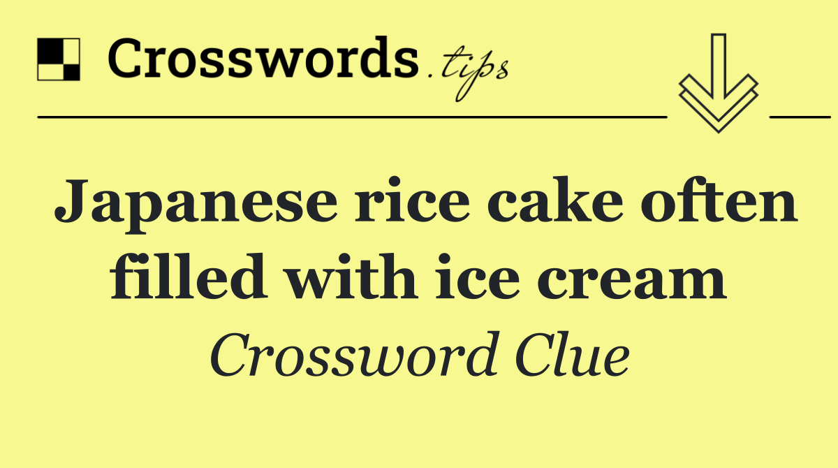 Japanese rice cake often filled with ice cream