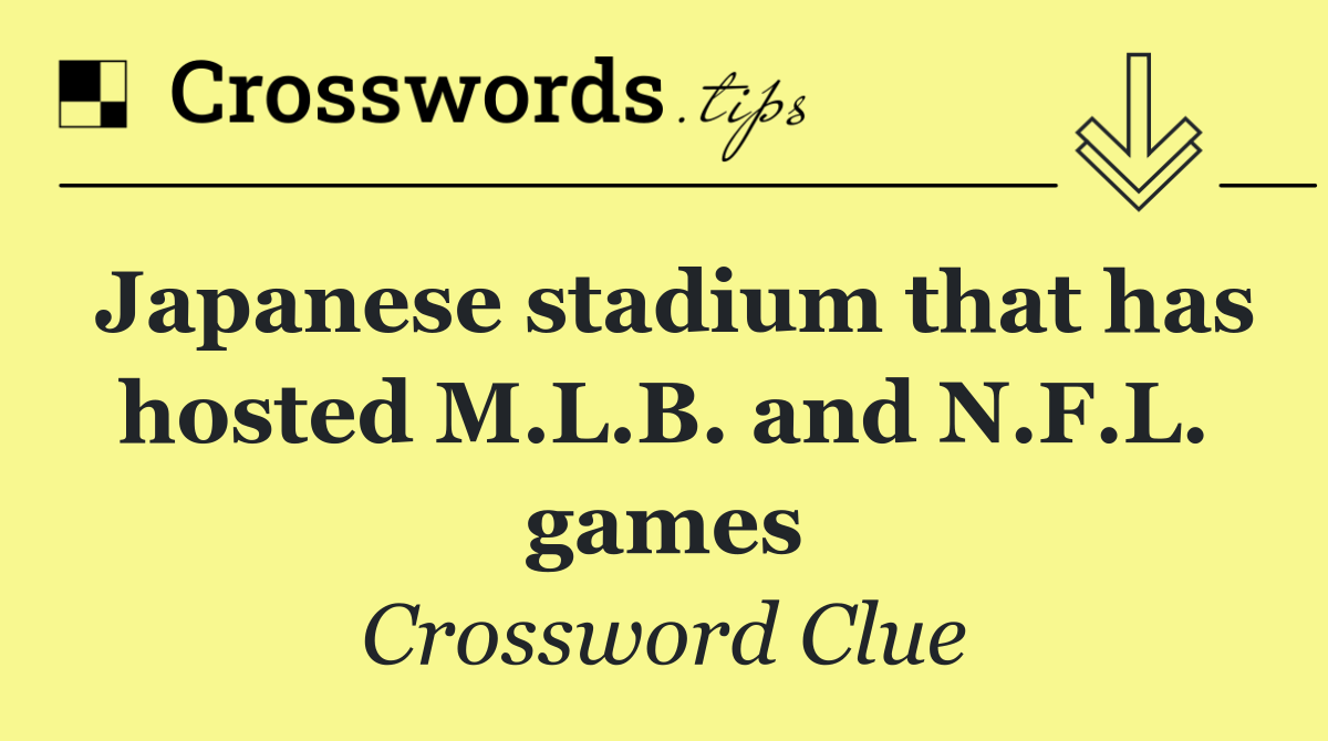 Japanese stadium that has hosted M.L.B. and N.F.L. games