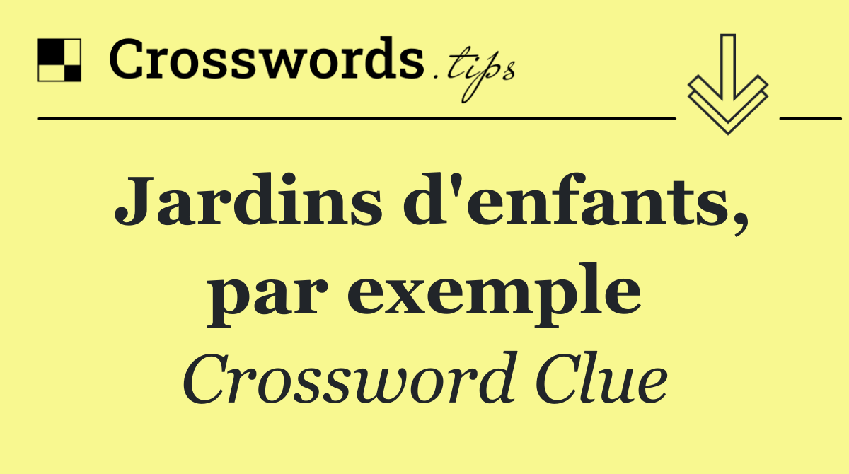 Jardins d'enfants, par exemple