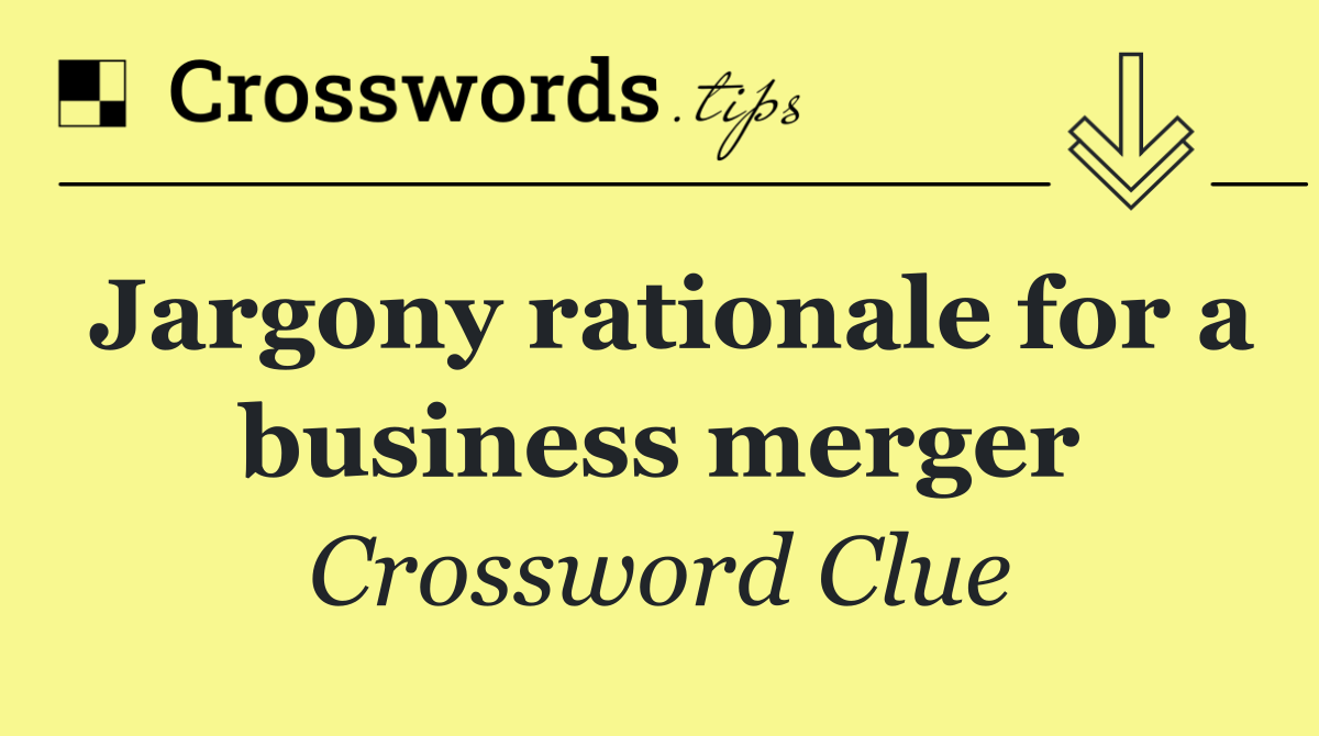 Jargony rationale for a business merger
