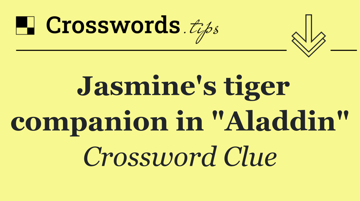 Jasmine's tiger companion in "Aladdin"