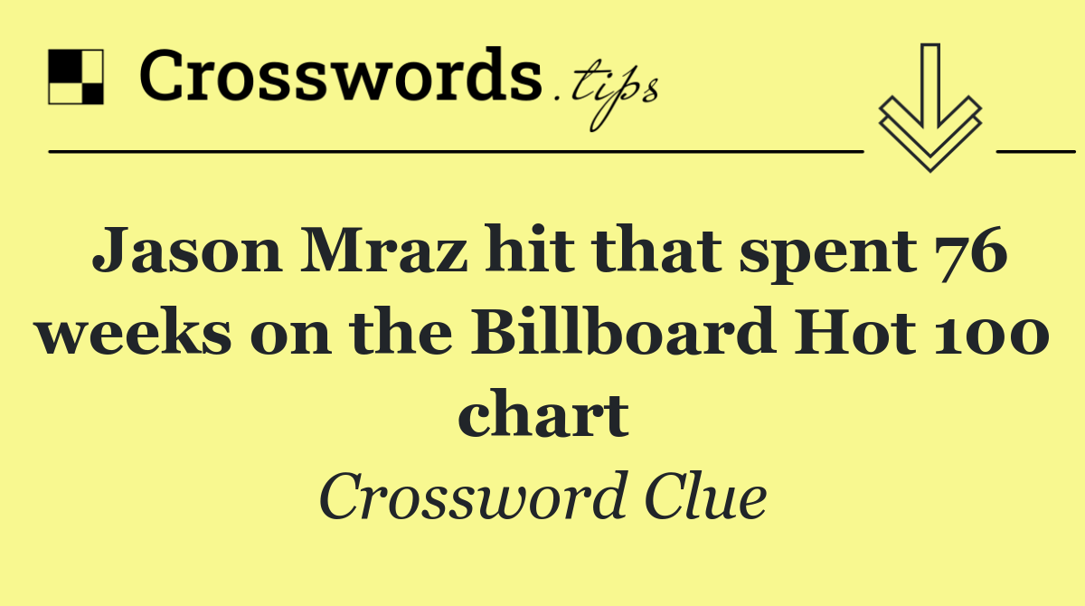 Jason Mraz hit that spent 76 weeks on the Billboard Hot 100 chart