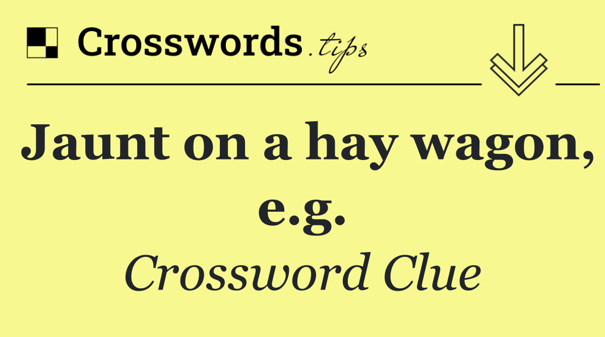 Jaunt on a hay wagon, e.g.