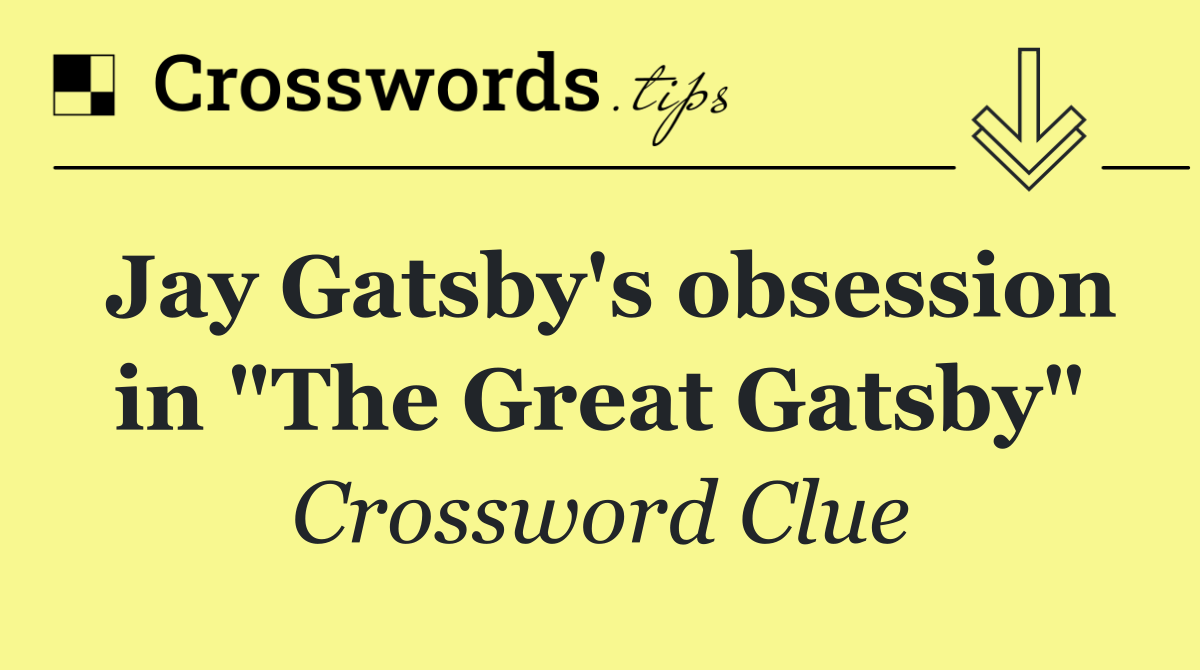 Jay Gatsby's obsession in "The Great Gatsby"
