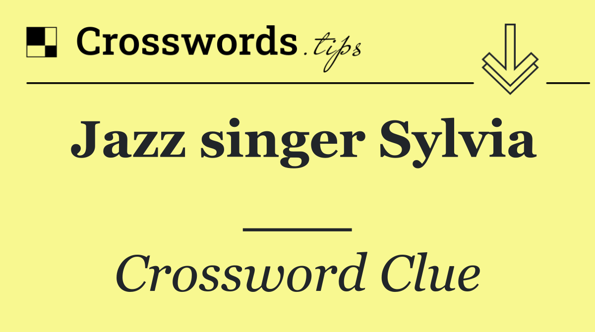 Jazz singer Sylvia ___