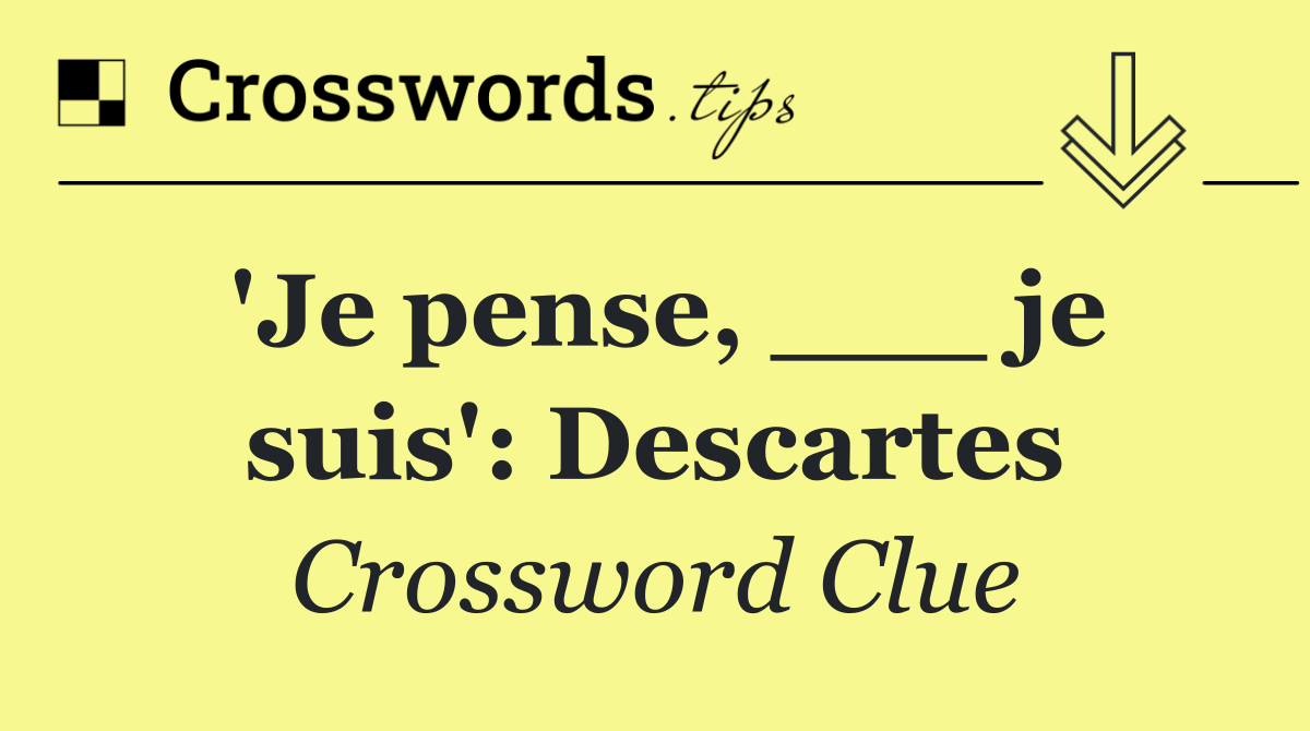 'Je pense, ___ je suis': Descartes