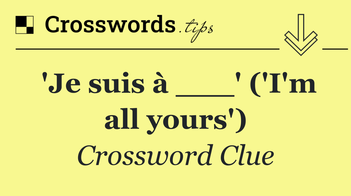 'Je suis à ___' ('I'm all yours')