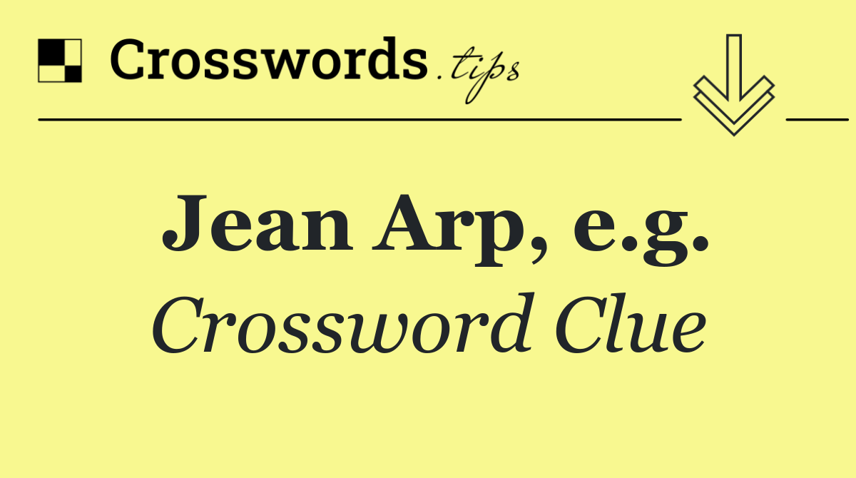 Jean Arp, e.g.