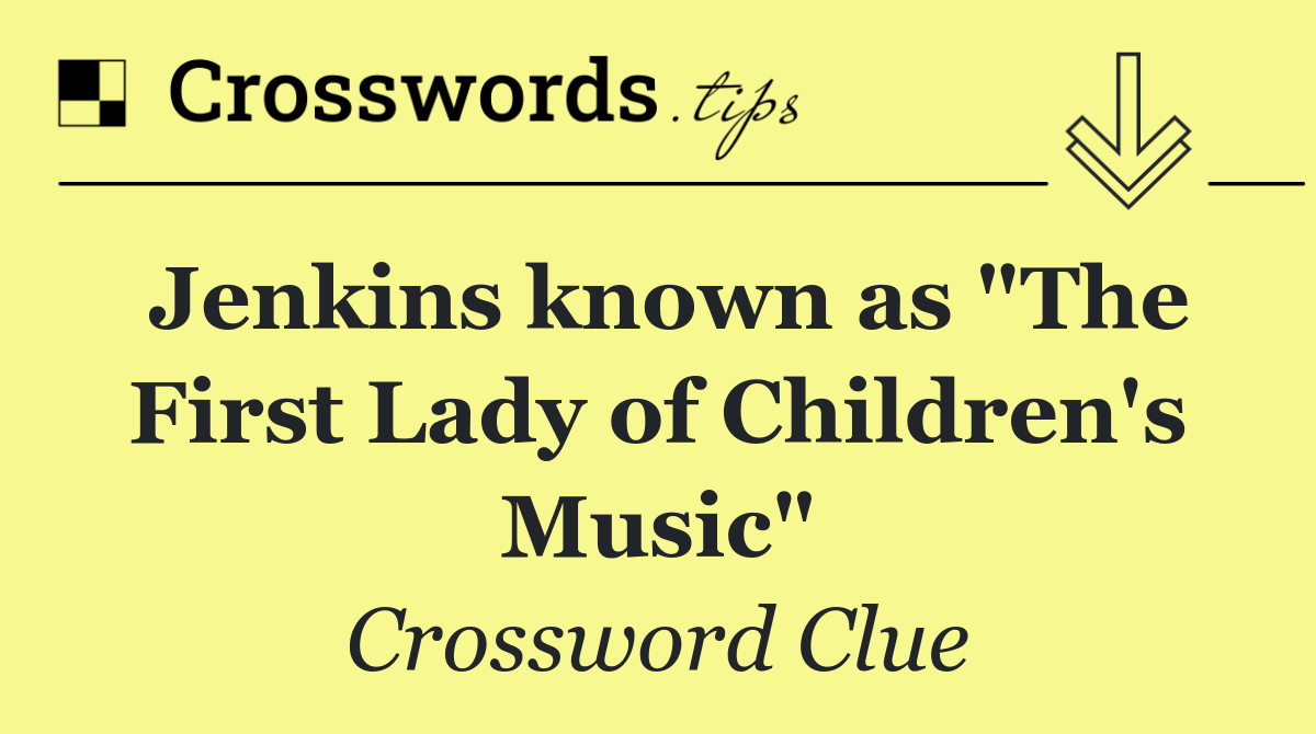 Jenkins known as "The First Lady of Children's Music"