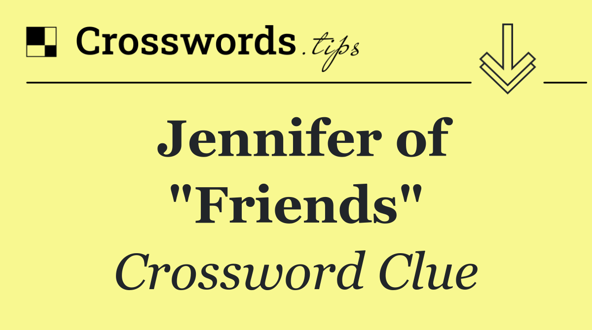 Jennifer of "Friends"
