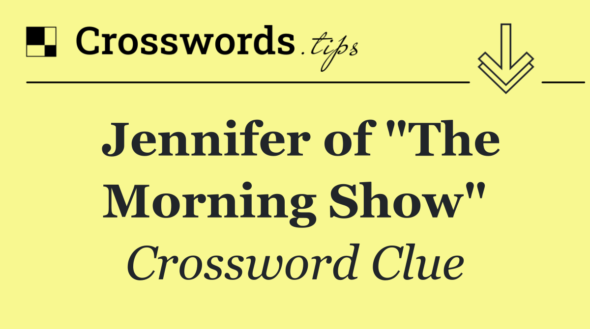 Jennifer of "The Morning Show"