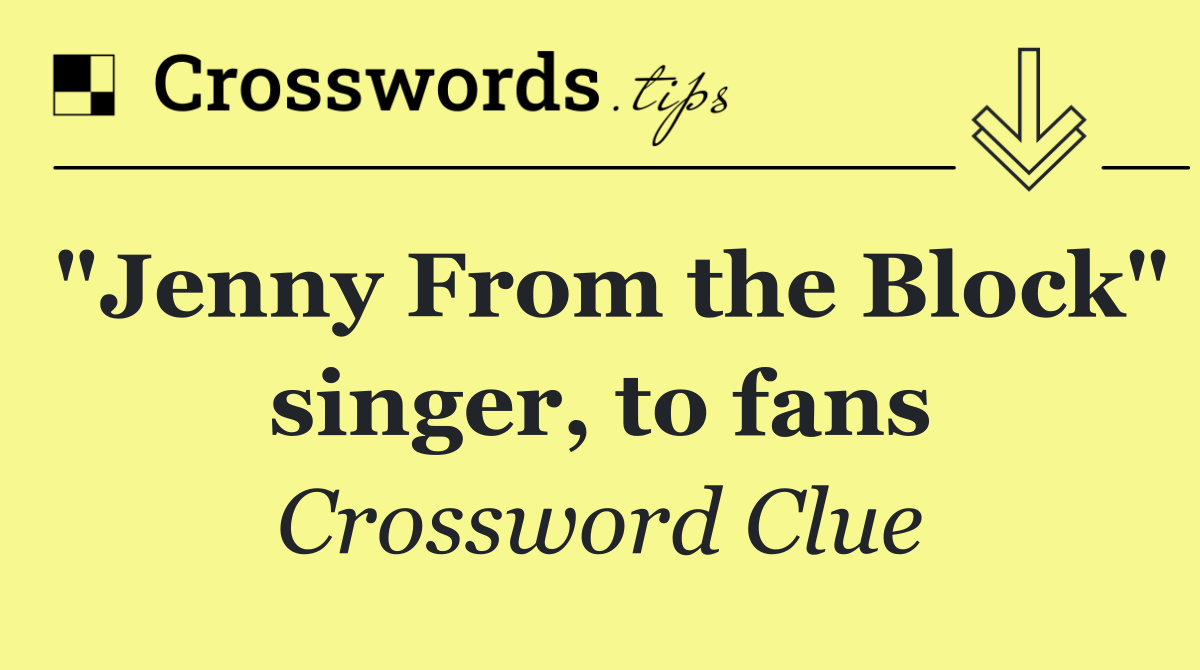 "Jenny From the Block" singer, to fans