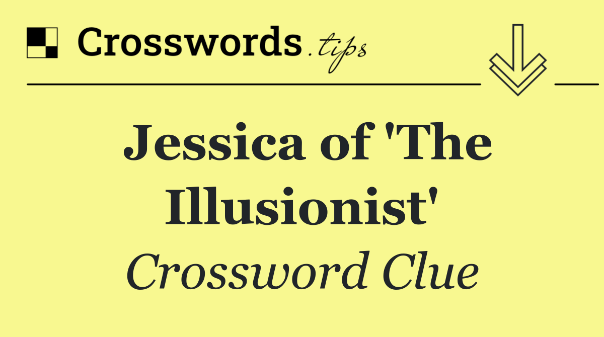 Jessica of 'The Illusionist'