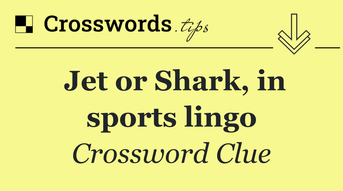 Jet or Shark, in sports lingo