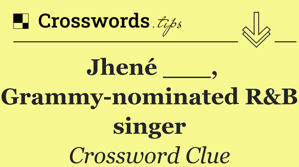 Jhené ___, Grammy nominated R&B singer