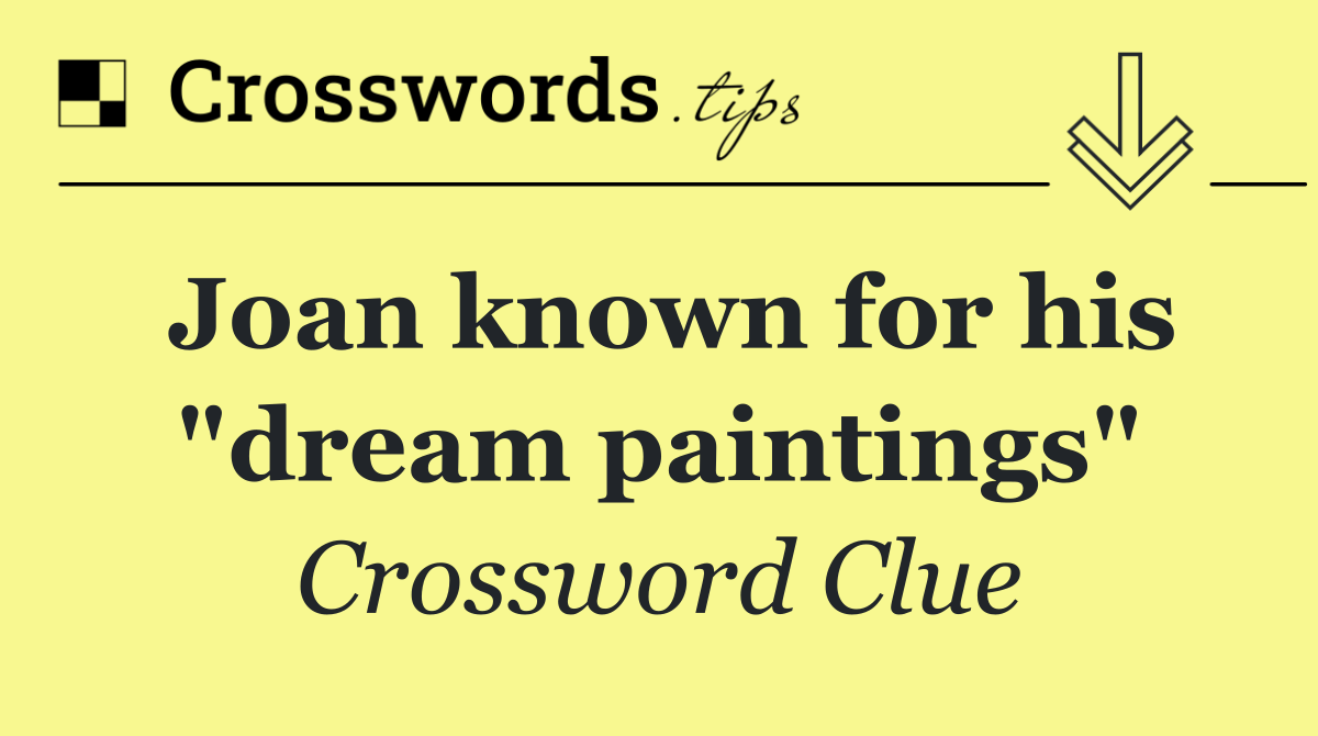 Joan known for his "dream paintings"