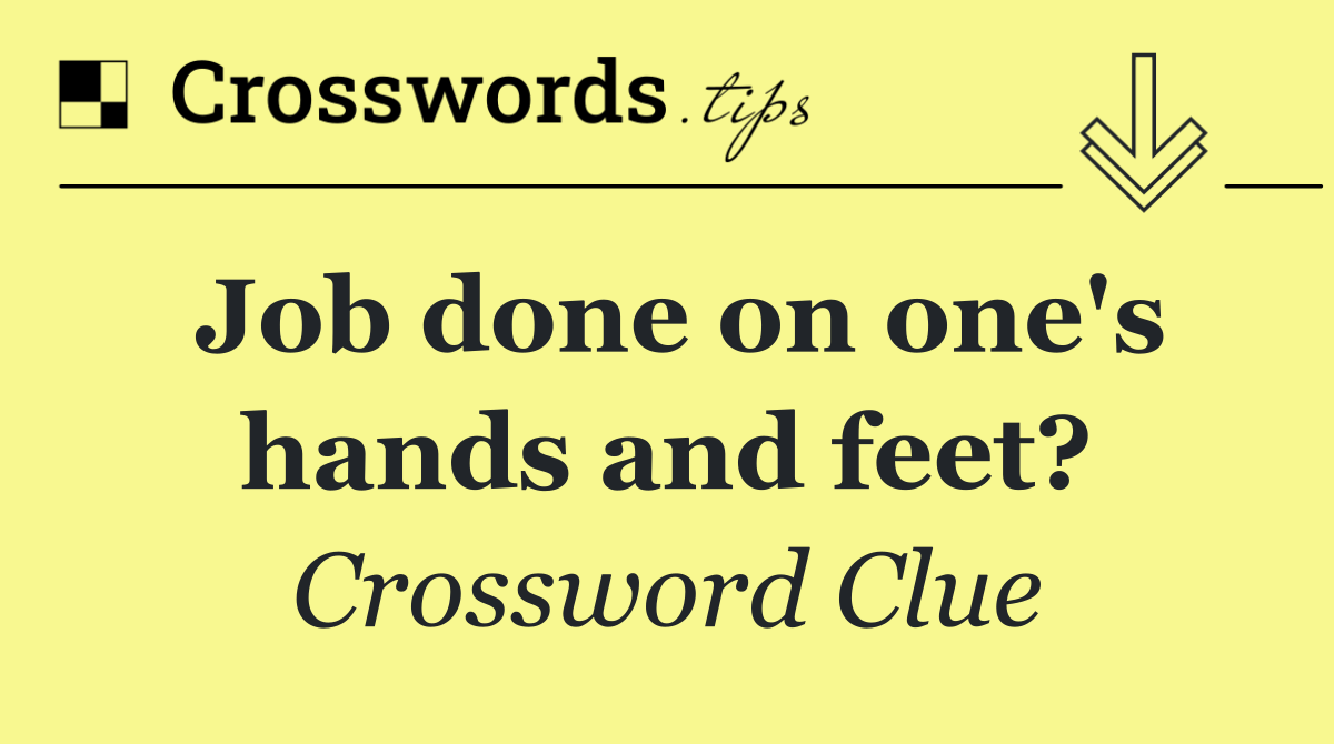 Job done on one's hands and feet?