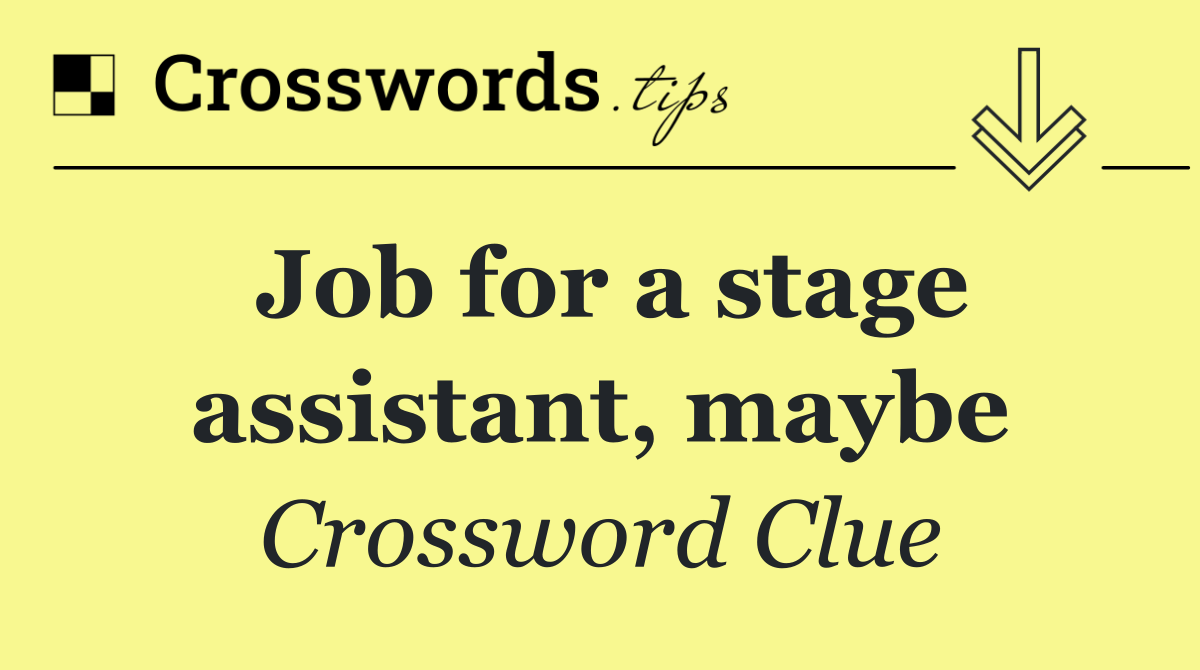 Job for a stage assistant, maybe