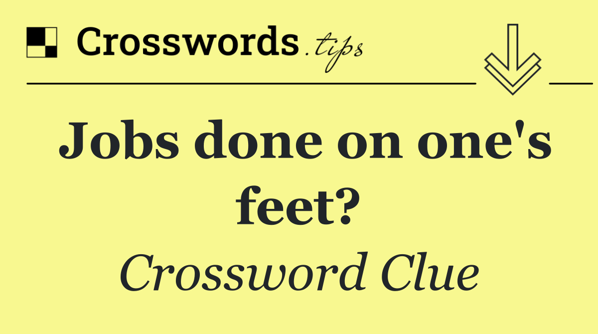 Jobs done on one's feet?