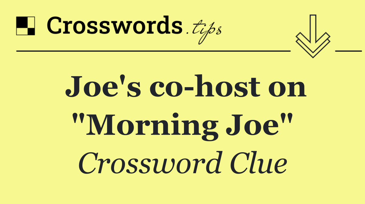 Joe's co host on "Morning Joe"