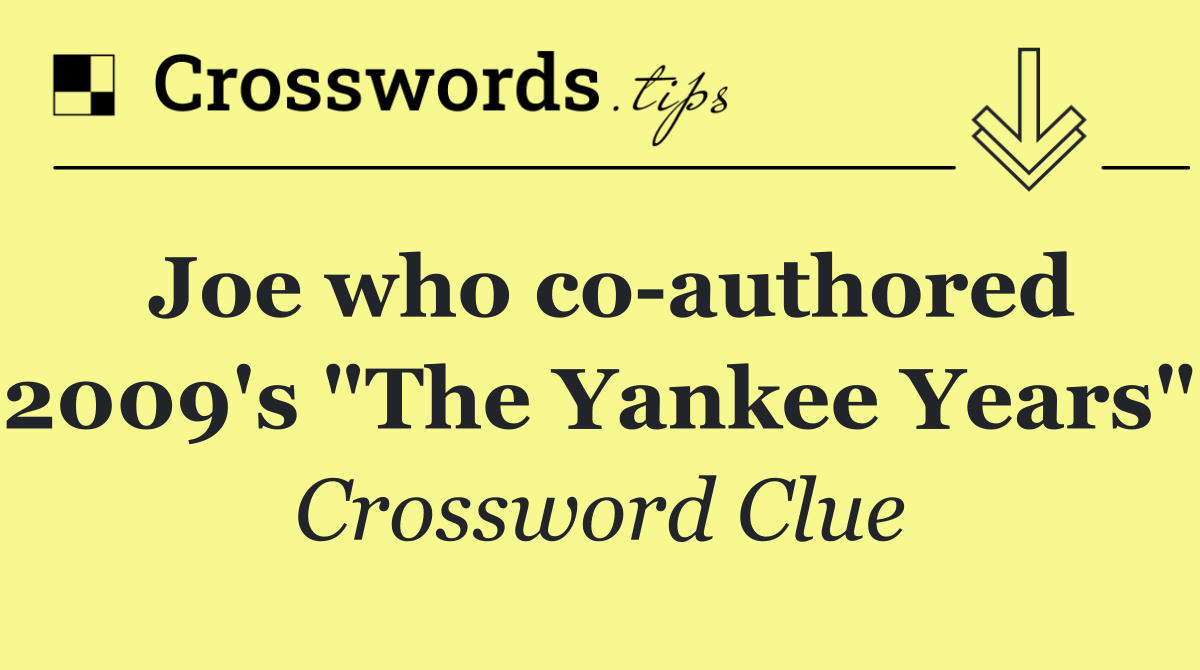 Joe who co authored 2009's "The Yankee Years"