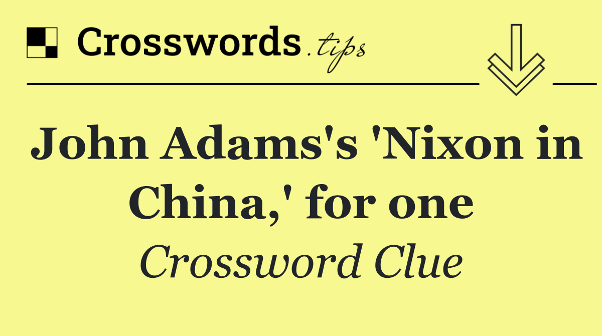 John Adams's 'Nixon in China,' for one