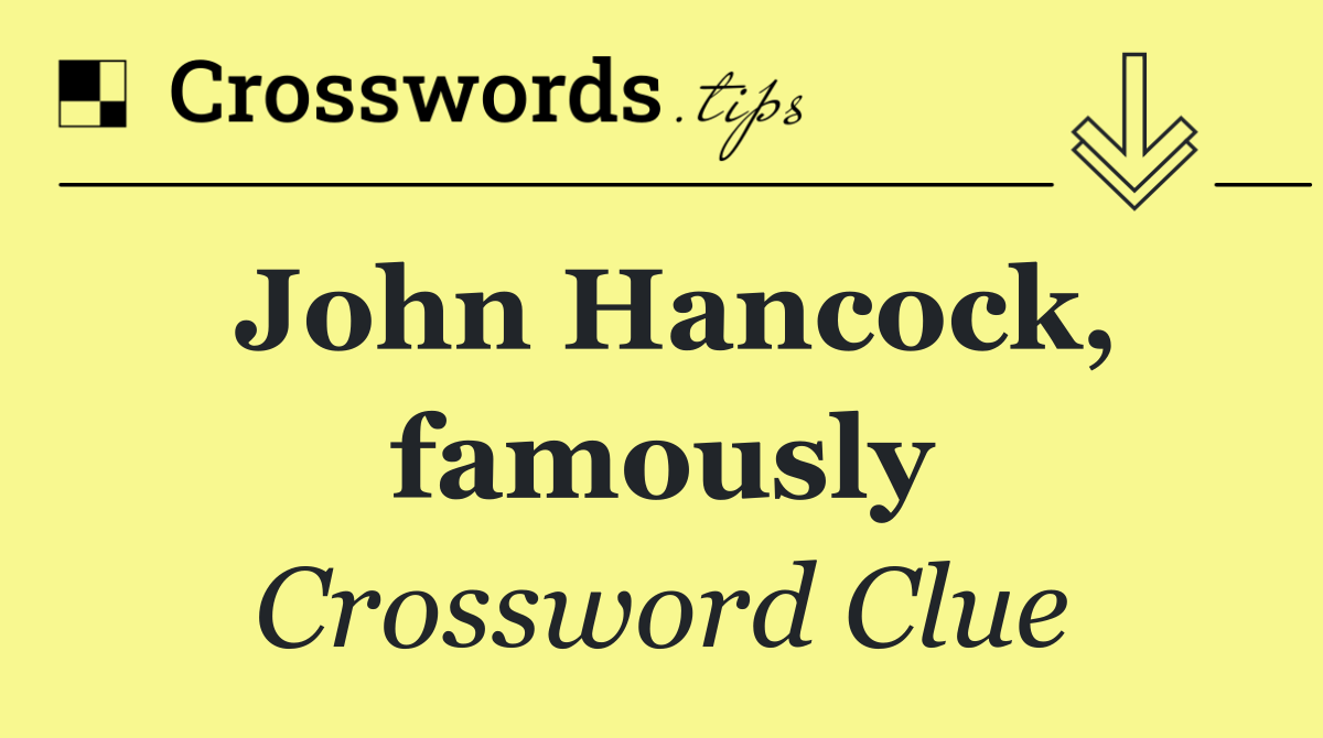 John Hancock, famously
