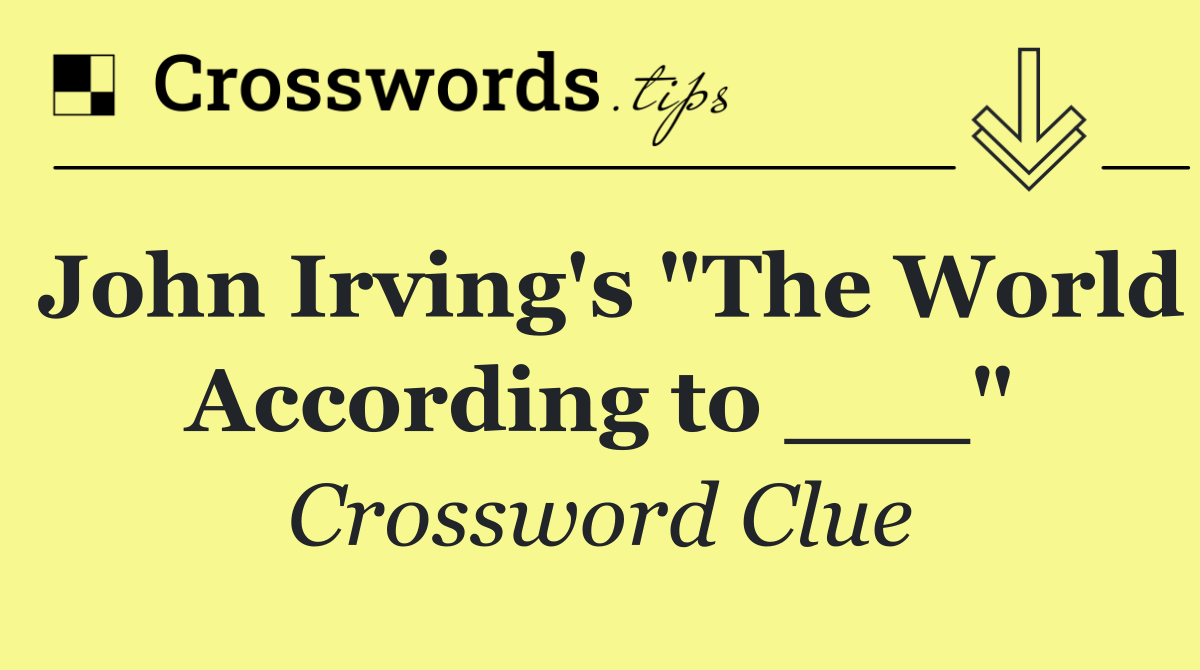 John Irving's "The World According to ___"