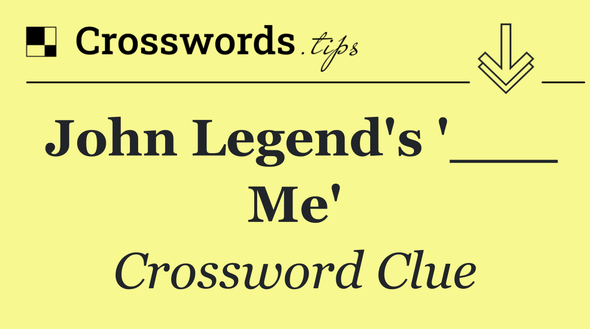 John Legend's '___ Me'