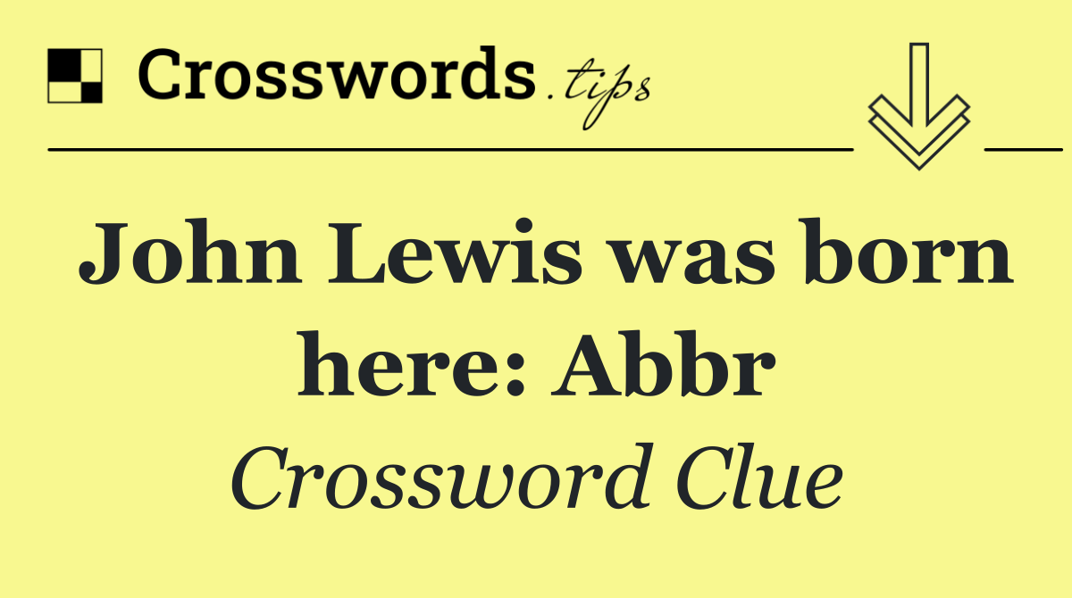 John Lewis was born here: Abbr