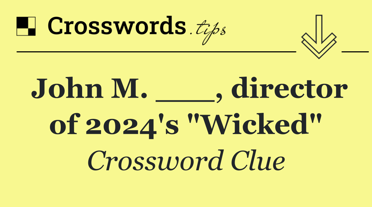 John M. ___, director of 2024's "Wicked"