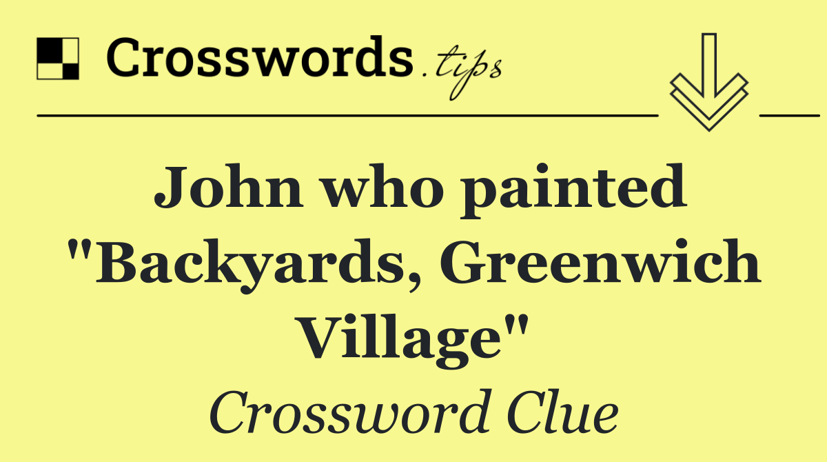 John who painted "Backyards, Greenwich Village"