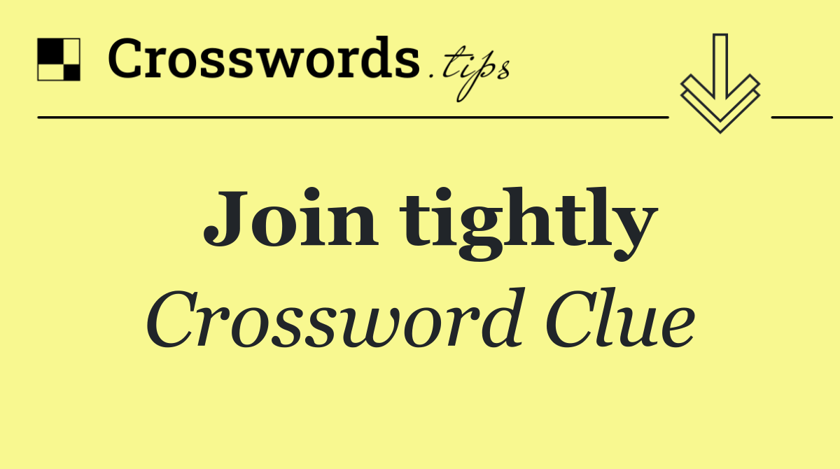 Join tightly
